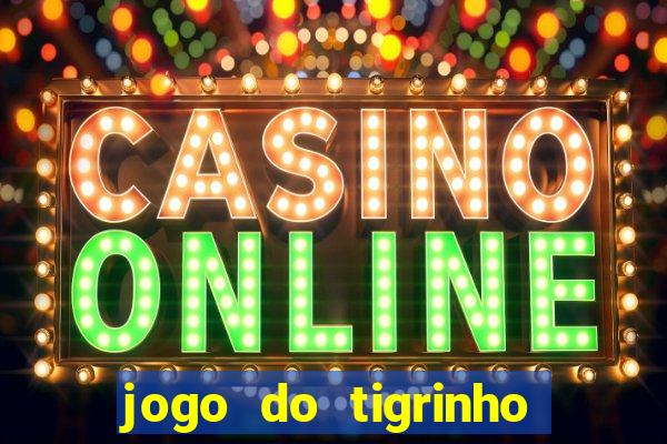 jogo do tigrinho sem deposito